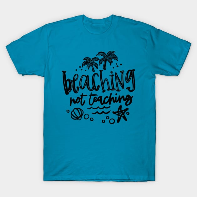 Beaching not teaching, summer break, last day of school, teacher gift, flip flops T-Shirt by Sheila’s Studio